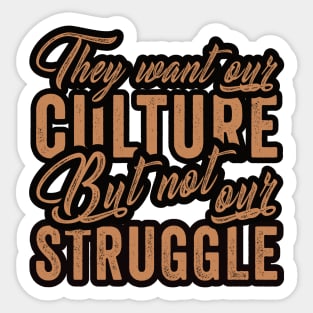 They Want Our Culture But Not Our Struggle, Blackish Sticker